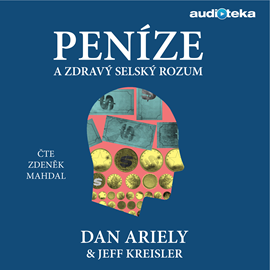 Audiokniha Peníze a zdravý selský rozum  - autor Dan Ariely;Jeff Kreisler   - interpret Zdeněk Mahdal