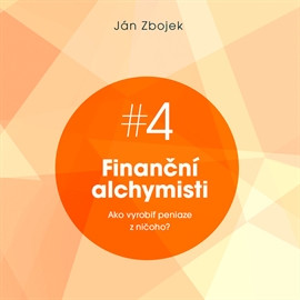 Audiokniha Finanční alchymisti - Ako vyrobiť peniaze z ničoho  - autor Ján Zbojek   - interpret Ján Zbojek