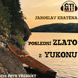 Audiokniha Poslední zlato z Yukonu  - autor Jaroslav Kratěna   - interpret Petr Třebický