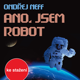 Audiokniha Ondřej Neff: Ano, jsem robot  - autor Ondřej Neff   - interpret více herců