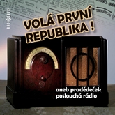 Volá první republika! aneb Pradědeček poslouchá rádio