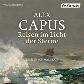 Hörbuch Reisen im Licht der Sterne  - Autor Alex Capus   - gelesen von Max Moor