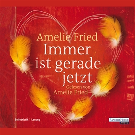 Hörbuch Immer ist gerade jetzt  - Autor Amelie Fried   - gelesen von Amelie Fried