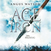 Hörbuch Age of Iron, Folge 2: Age of Iron - Der Feldzug  - Autor Angus Watson   - gelesen von Detlef Bierstedt