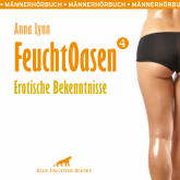 Feuchtoasen 4 / Erotische Bekenntnisse / Erotik Audio Story / Erotisches Hörbuch