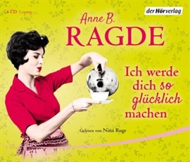 Hörbuch Ich werde dich so glücklich machen  - Autor Anne B. Ragde   - gelesen von Nina Ruge