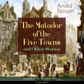The Matador of the Five Towns and Other Stories (Unabridged)