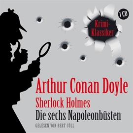 Hörbuch Die sechs Napoleonbüsten  - Autor Arthur Conan Doyle   - gelesen von Bert Cöll