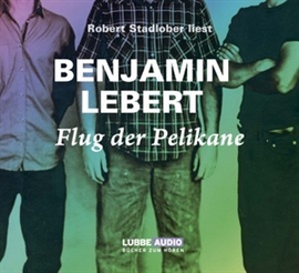 Hörbuch Flug der Pelikane  - Autor Benjamin Lebert   - gelesen von Robert Stadlober