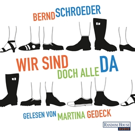 Hörbuch Wir sind doch alle da  - Autor Bernd Schroeder   - gelesen von Martina Gedeck