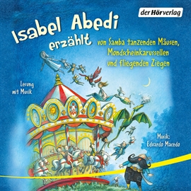 Hörbuch Isabel Abedi erzählt von Samba tanzenden Mäusen, Mondscheinkarussellen und fliegenden Ziegen  - Autor Isabel Abedi   - gelesen von Isabel Abedi