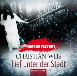 Hörbuch Tief unter der Stadt (Horror Factory 12)  - Autor Christian Weis   - gelesen von Sabine Arnhold