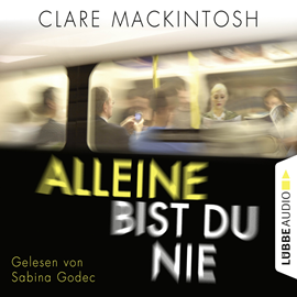 Hörbuch Alleine bist du nie  - Autor Clare Mackintosh   - gelesen von Sabina Godec