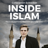 Hörbuch Inside Islam - Was in Deutschlands Moscheen gepredigt wird  - Autor Constantin Schreiber   - gelesen von Constantin Schreiber