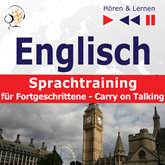 Englisch Sprachtraining für Fortgeschrittene– Hören & Lernen: Carry on Talking (40 Themen auf Niveau B2-C1)