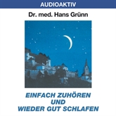 Hörbuch Einfach zuhören und wieder gut schlafen  - Autor Dr. Hans Grünn   - gelesen von Dr. Hans Grünn