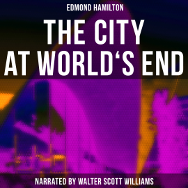 Hörbuch The City at World's End  - Autor Edmond Hamilton   - gelesen von Arthur Vincet