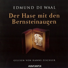 Hörbuch Der Hase mit den Bernsteinaugen  - Autor Edmund de Waal   - gelesen von Hanns Zischler