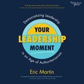 Your Leadership Moment - Democratizing Leadership in an Age of Authoritarianism (Unabridged)