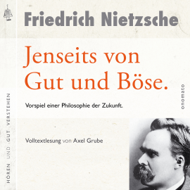 Hörbuch Jenseits von Gut und Böse. Vorspiel einer Philosophie der Zukunft  - Autor Friedrich Nietzsche   - gelesen von Axel Grube