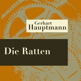 Hörbuch Die Ratten - Hörspiel  - Autor Gerhart Hauptmann   - gelesen von Schauspielergruppe