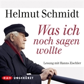 Hörbuch Was ich noch sagen wollte  - Autor Helmut Schmidt   - gelesen von Hanns Zischler