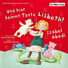 Hörbuch Und hier kommt Tante Lisbeth!  - Autor Isabel Abedi   - gelesen von Meira Durand