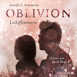 Hörbuch Oblivion. Lichtflimmern  - Autor Jennifer L. Armentrout   - gelesen von Jacob Weigert