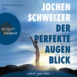 Hörbuch Der perfekte Augenblick - Leben mit mehr Glück, Erfolg und Stärke  - Autor Jochen Schweizer   - gelesen von Schauspielergruppe