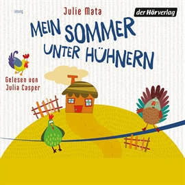 Hörbuch Mein Sommer unter Hühnern  - Autor Julie Mata   - gelesen von Julia Casper