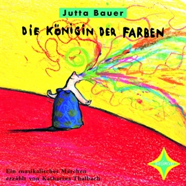 Hörbuch Die Königin der Farben  - Autor Jutta Bauer   - gelesen von Katharina Thalbach