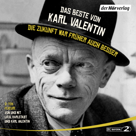 Hörbuch Das Beste von Karl Valentin. Die Zukunft war früher auch besser  - Autor Karl Valentin   - gelesen von Schauspielergruppe