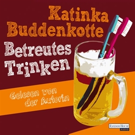 Hörbuch Betreutes Trinken  - Autor Katinka Buddenkotte   - gelesen von Katinka Buddenkotte