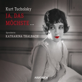 Hörbuch Ja, das möchste...  - Autor Kurt Tucholsky   - gelesen von Katharina Thalbach