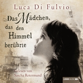 Hörbuch Das Mädchen, das den Himmel berührte  - Autor Luca Di Fulvio   - gelesen von Sascha Rotermund