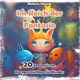 Im Reich der Fantasie - 20 fantastische Kurzgeschichten für Kinder (ungekürzt)