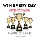 Win Every Day - Proven Practices for Extraordinary Results (Unabridged)