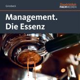 Management. - Die Essenz (ungekürzt)