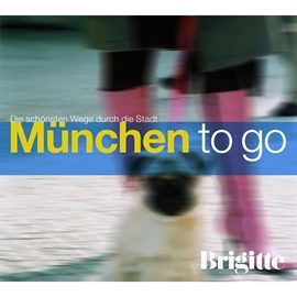 Hörbuch BRIGITTE - München to go  - Autor Martin Nusch   - gelesen von Sabine Buchmeier