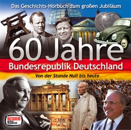 Hörbuch 60 Jahre Bundesrepublik Deutschland  - Autor Matthias Ponnier;Sibylle Kuhne;Hendrik Stickan   - gelesen von Schauspielergruppe