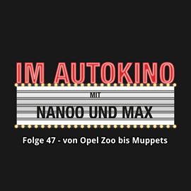 Hörbuch Von Opel Zoo bis Muppets (Im Autokino 47)  - Autor Max Nachtsheim;Chris Nanoo   - gelesen von Schauspielergruppe