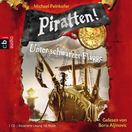 Hörbuch Piratten! Band 1: Unter schwarzer Flagge  - Autor Michael Peinkofer   - gelesen von Boris Aljinovic