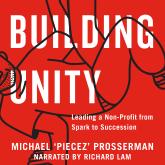 Building Unity - Leading a Non-Profit from Spark to Succession (Unabridged)
