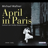 Hörbuch April in Paris  - Autor Michael Wallner   - gelesen von Heikko Deutschmann