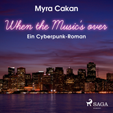 When the Music's Over - Ein Cyberpunk-Roman