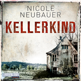 Hörbuch Kellerkind  - Autor Nicole Neubauer   - gelesen von Richard Barenberg