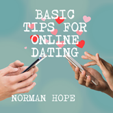 Basic Tips for Online Dating - How to attract the person that is best for you and avoid those who are dangerous (unabridged)
