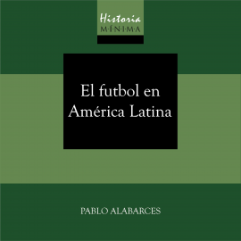 HISTORIA MÍNIMA DEL FUTBOL EN AMÉRICA LATINA Hörbuch Download Audioteka