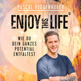 Hörbuch Enjoy this Life - Wie du dein ganzes Potential entfaltest  - Autor Pascal Voggenhuber   - gelesen von Clemens Nicol