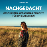 Hörbuch NACHGEDACHT - Geschichten, Gedanken und Gedichte für ein gutes Leben  - Autor Patrick Lynen   - gelesen von Schauspielergruppe